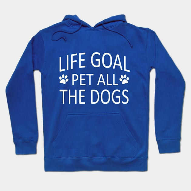 Life Goal Pet All The Dogs Funny Dog Quotes Hoodie by UniqueBoutique